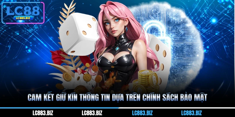 Cam kết giữ kín thông tin dựa trên chính sách bảo mật