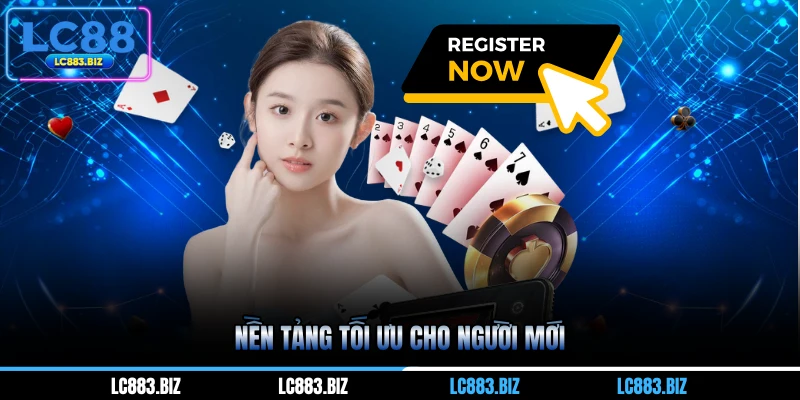 Nền tảng tối ưu cho người mới