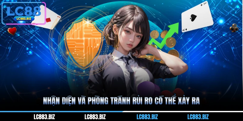 Nhận diện và phòng tránh rủi ro có thể xảy ra