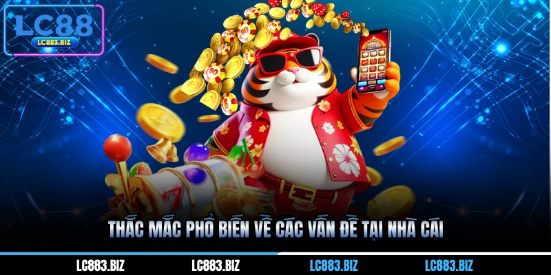 Thắc mắc phổ biến về các vấn đề tại nhà cái